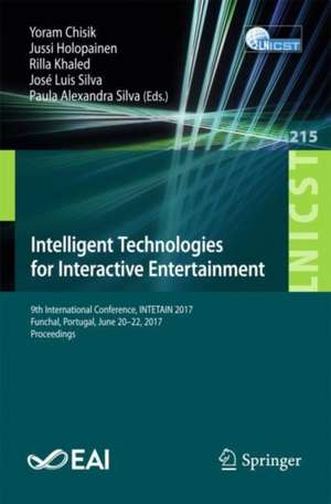 Intelligent Technologies for Interactive Entertainment: 9th International Conference, INTETAIN 2017, Funchal, Portugal, June 20-22, 2017, Proceedings de Yoram Chisik