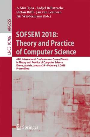 SOFSEM 2018: Theory and Practice of Computer Science: 44th International Conference on Current Trends in Theory and Practice of Computer Science, Krems, Austria, January 29 - February 2, 2018, Proceedings de A Min Tjoa