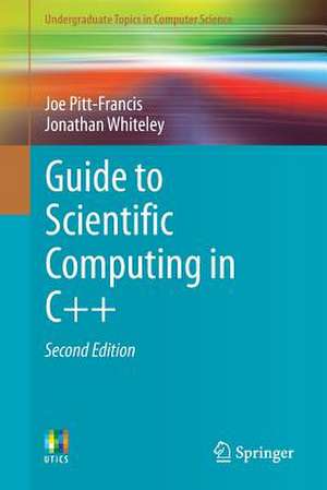 Guide to Scientific Computing in C++ de Joe Pitt-Francis