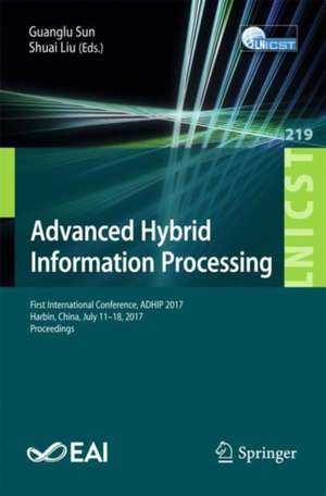 Advanced Hybrid Information Processing: First International Conference, ADHIP 2017, Harbin, China, July 17–18, 2017, Proceedings de Guanglu Sun