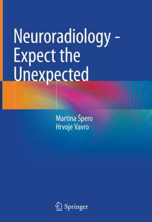 Neuroradiology - Expect the Unexpected de Martina Špero