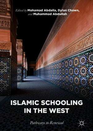 Islamic Schooling in the West: Pathways to Renewal de Mohamad Abdalla