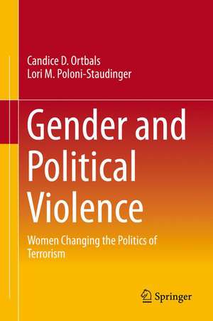 Gender and Political Violence: Women Changing the Politics of Terrorism de Candice D. Ortbals