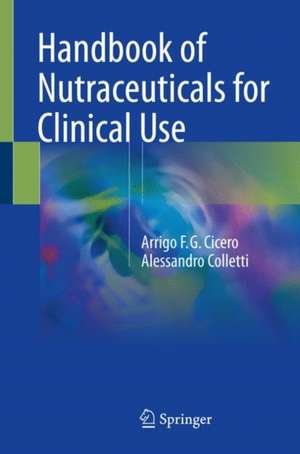 Handbook of Nutraceuticals for Clinical Use de Arrigo F.G. Cicero