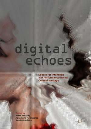 Digital Echoes: Spaces for Intangible and Performance-based Cultural Heritage de Sarah Whatley