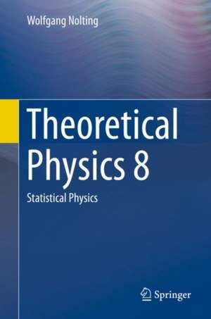 Theoretical Physics 8: Statistical Physics de Wolfgang Nolting