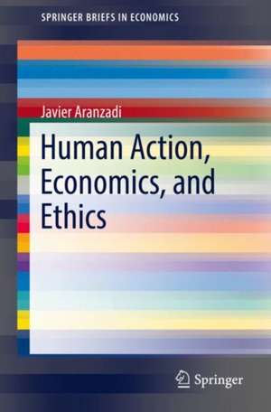 Human Action, Economics, and Ethics de Javier Aranzadi