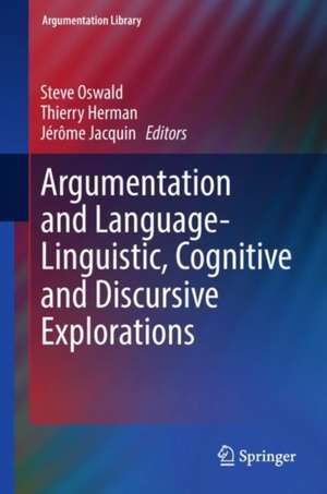 Argumentation and Language — Linguistic, Cognitive and Discursive Explorations de Steve Oswald