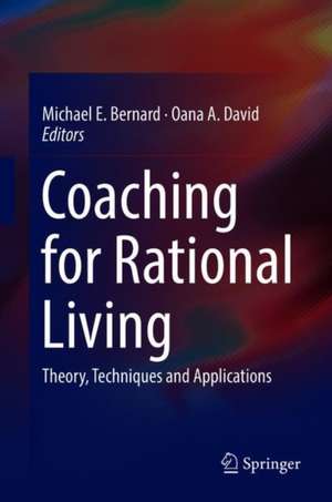 Coaching for Rational Living: Theory, Techniques and Applications de Michael E. Bernard