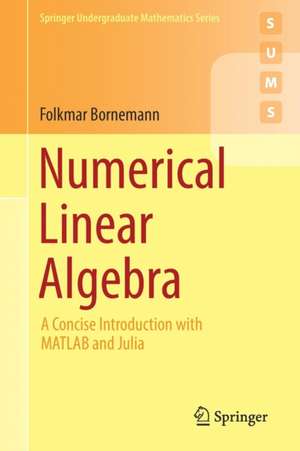 Numerical Linear Algebra: A Concise Introduction with MATLAB and Julia de Folkmar Bornemann