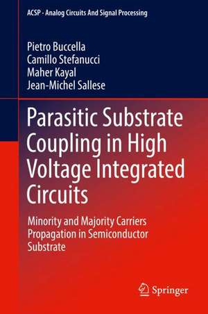 Parasitic Substrate Coupling in High Voltage Integrated Circuits: Minority and Majority Carriers Propagation in Semiconductor Substrate de Pietro Buccella