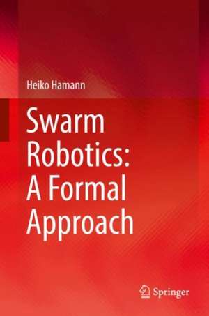 Swarm Robotics: A Formal Approach de Heiko Hamann