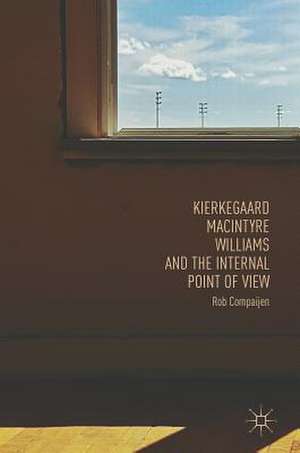 Kierkegaard, MacIntyre, Williams, and the Internal Point of View de Rob Compaijen