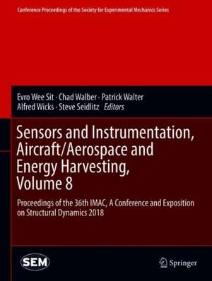 Sensors and Instrumentation, Aircraft/Aerospace and Energy Harvesting , Volume 8: Proceedings of the 36th IMAC, A Conference and Exposition on Structural Dynamics 2018 de Evro Wee Sit