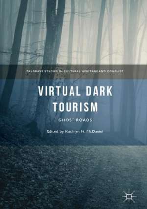 Virtual Dark Tourism: Ghost Roads de Kathryn N. McDaniel