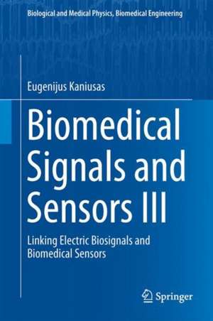 Biomedical Signals and Sensors III: Linking Electric Biosignals and Biomedical Sensors de Eugenijus Kaniusas