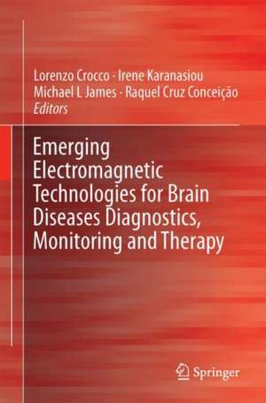 Emerging Electromagnetic Technologies for Brain Diseases Diagnostics, Monitoring and Therapy de Lorenzo Crocco