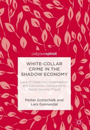 White-Collar Crime in the Shadow Economy: Lack of Detection, Investigation and Conviction Compared to Social Security Fraud de Petter Gottschalk