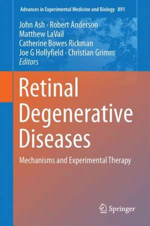 Retinal Degenerative Diseases: Mechanisms and Experimental Therapy de John D. Ash