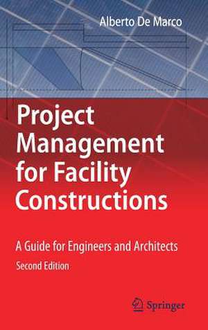 Project Management for Facility Constructions: A Guide for Engineers and Architects de Alberto De Marco