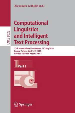 Computational Linguistics and Intelligent Text Processing: 17th International Conference, CICLing 2016, Konya, Turkey, April 3–9, 2016, Revised Selected Papers, Part I de Alexander Gelbukh