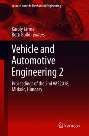 Vehicle and Automotive Engineering 2: Proceedings of the 2nd VAE2018, Miskolc, Hungary de Károly Jármai