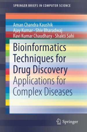 Bioinformatics Techniques for Drug Discovery: Applications for Complex Diseases de Aman Chandra Kaushik