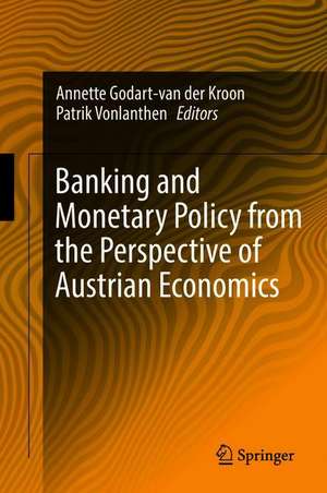 Banking and Monetary Policy from the Perspective of Austrian Economics de Annette Godart-van der Kroon