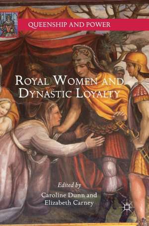 Royal Women and Dynastic Loyalty de Caroline Dunn