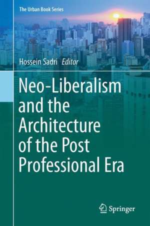 Neo-liberalism and the Architecture of the Post Professional Era de Hossein Sadri