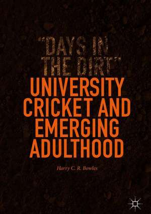 University Cricket and Emerging Adulthood: "Days in the Dirt" de Harry C. R. Bowles