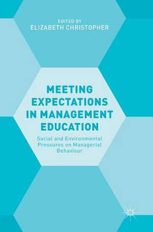 Meeting Expectations in Management Education: Social and Environmental Pressures on Managerial Behaviour de Elizabeth Christopher