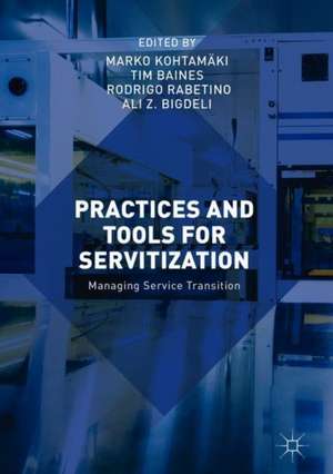 Practices and Tools for Servitization: Managing Service Transition de Marko Kohtamäki