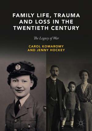 Family Life, Trauma and Loss in the Twentieth Century: The Legacy of War de Carol Komaromy