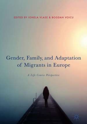 Gender, Family, and Adaptation of Migrants in Europe: A Life Course Perspective de Ionela Vlase