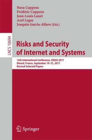 Risks and Security of Internet and Systems: 12th International Conference, CRiSIS 2017, Dinard, France, September 19-21, 2017, Revised Selected Papers de Nora Cuppens