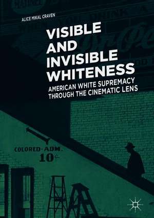 Visible and Invisible Whiteness: American White Supremacy through the Cinematic Lens de Alice Mikal Craven