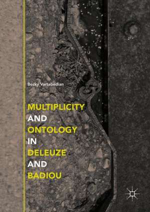 Multiplicity and Ontology in Deleuze and Badiou de Becky Vartabedian