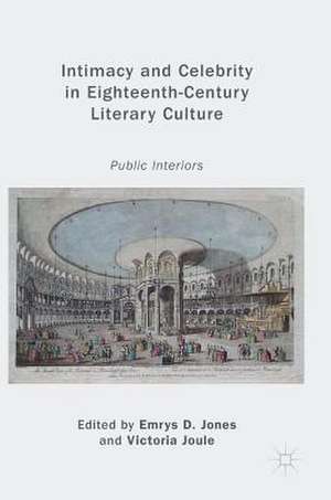 Intimacy and Celebrity in Eighteenth-Century Literary Culture: Public Interiors de Emrys D. Jones