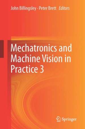 Mechatronics and Machine Vision in Practice 3 de John Billingsley