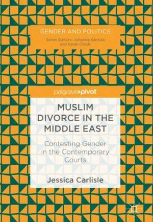 Muslim Divorce in the Middle East: Contesting Gender in the Contemporary Courts de Jessica Carlisle