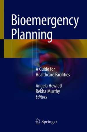 Bioemergency Planning: A Guide for Healthcare Facilities de Angela Hewlett