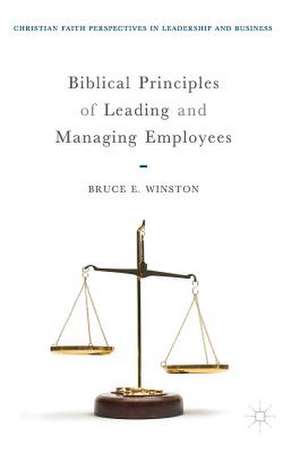 Biblical Principles of Leading and Managing Employees de Bruce E. Winston