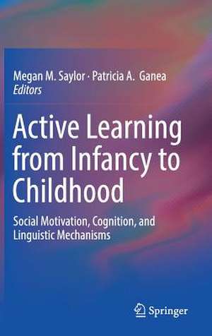 Active Learning from Infancy to Childhood: Social Motivation, Cognition, and Linguistic Mechanisms de Megan M. Saylor