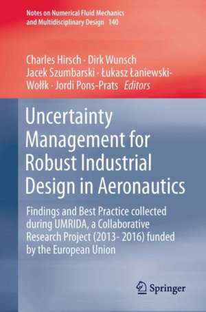 Uncertainty Management for Robust Industrial Design in Aeronautics: Findings and Best Practice Collected During UMRIDA, a Collaborative Research Project (2013–2016) Funded by the European Union de Charles Hirsch