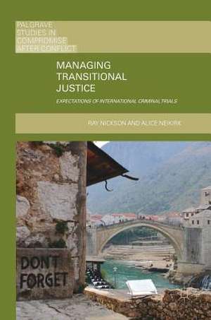 Managing Transitional Justice: Expectations of International Criminal Trials de Ray Nickson