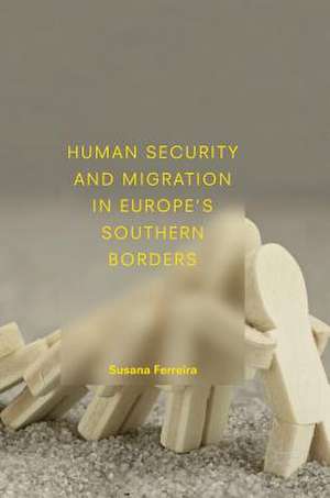 Human Security and Migration in Europe's Southern Borders de Susana Ferreira