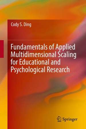 Fundamentals of Applied Multidimensional Scaling for Educational and Psychological Research de Cody S. Ding