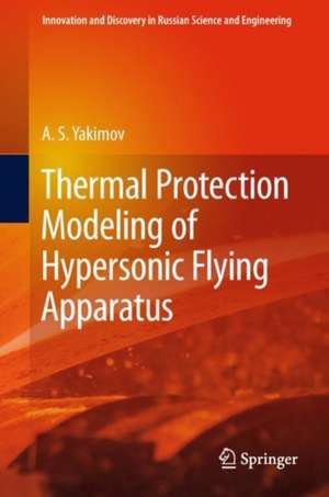 Thermal Protection Modeling of Hypersonic Flying Apparatus de A.S. Yakimov