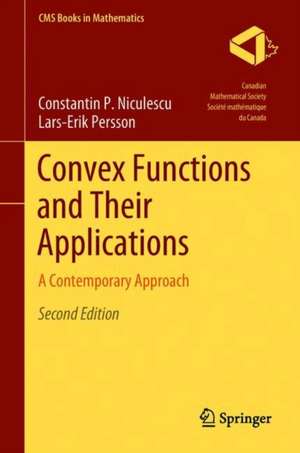 Convex Functions and Their Applications: A Contemporary Approach de Constantin P. Niculescu